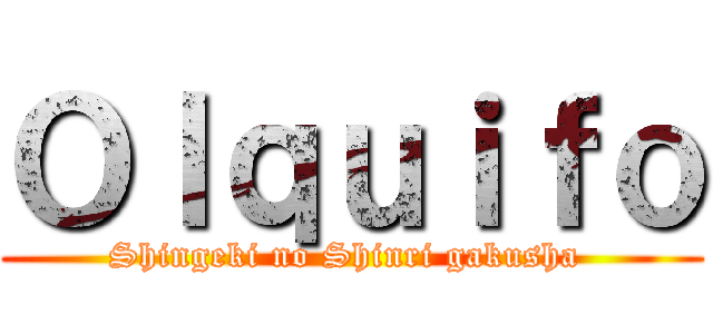 Ｏｌｑｕｉｆｏ (Shingeki no Shinri gakusha )