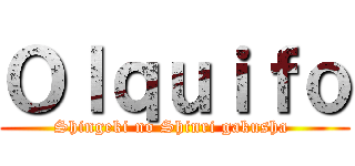 Ｏｌｑｕｉｆｏ (Shingeki no Shinri gakusha )