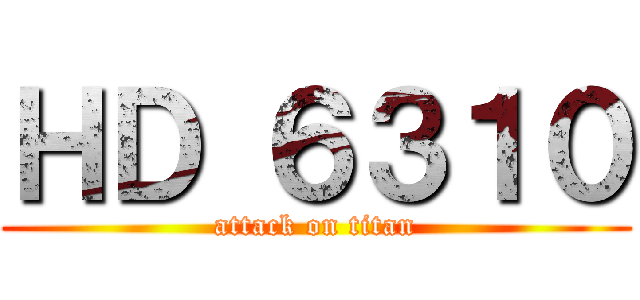 ＨＤ ６３１０ (attack on titan)