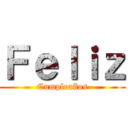 Ｆｅｌｉｚ (Cumpleaños)