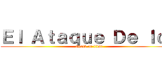 Ｅｌ Ａｔａｑｕｅ Ｄｅ ｌｏｓ (attack on titan)