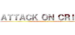 ＡＴＴＡＣＫ ＯＮ ＣＲＩＳＰＩ (It's a lui, adesso ti incula, ma dove?)