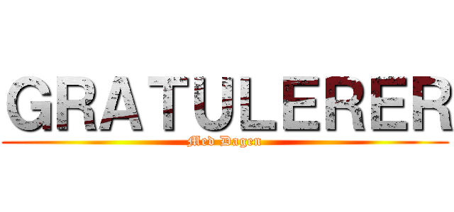 ＧＲＡＴＵＬＥＲＥＲ (Med Dagen)