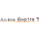 Ａｎｉｍｅ Ｅｍｐｉｒｅ ＴＮ (Anime Empire TN)