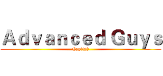 Ａｄｖａｎｃｅｄ Ｇｕｙｓ (English)