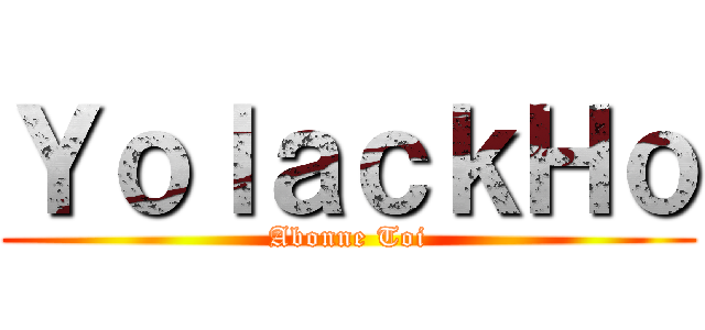 ＹｏｌａｃｋＨｏ (Abonne Toi)