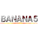 ＢＡＮＡＮＡ５ (nanaユニット)