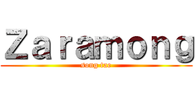 Ｚａｒａｍｏｎｇ (song tae)