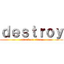 ｄｅｓｔｒｏｙ (attack on titan)