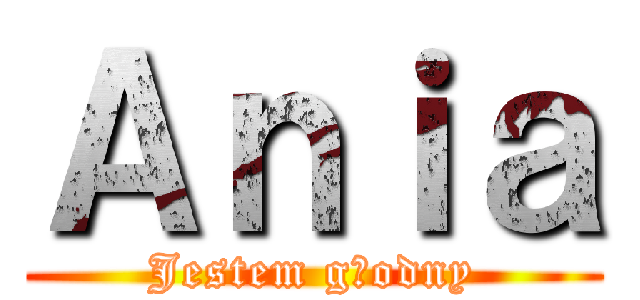 Ａｎｉａ (Jestem głodny)