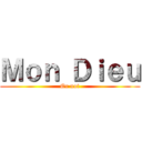 Ｍｏｎ Ｄｉｅｕ (Or not)