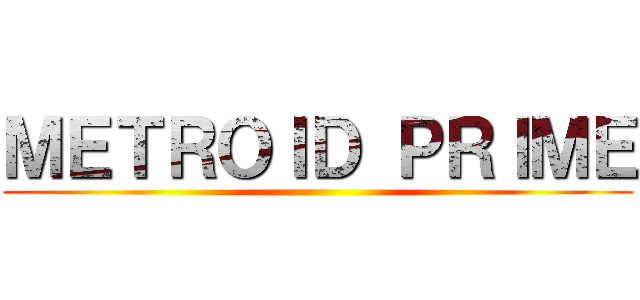 ＭＥＴＲＯＩＤ ＰＲＩＭＥ ()