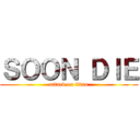 ＳＯＯＮ ＤＩＥ (attack on titan)