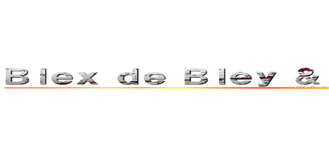 Ｂｌｅｘ ｄｅ Ｂｌｅｙ ＆ Ｌｙｏｎ Ｓｈｅｒｉｄａｎ (attack on titan)