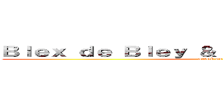 Ｂｌｅｘ ｄｅ Ｂｌｅｙ ＆ Ｌｙｏｎ Ｓｈｅｒｉｄａｎ (attack on titan)