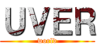 ＵＶＥＲ (world)