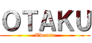 ＯＴＡＫＵ (Twensa)