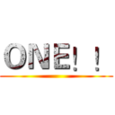 ＯＮＥ！！ ()