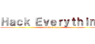 Ｈａｃｋ Ｅｖｅｒｙｔｈｉｎｇ (attack on titan)