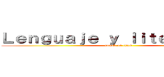 Ｌｅｎｇｕａｊｅ ｙ ｌｉｔｅｒａｔｕｒａ (attack on titan)