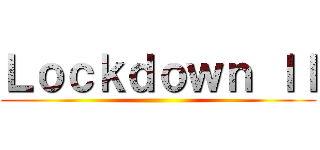 Ｌｏｃｋｄｏｗｎ ＩＩ ()