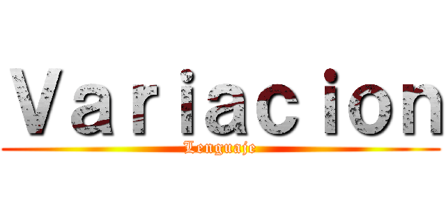 Ｖａｒｉａｃｉｏｎ (Lenguaje)