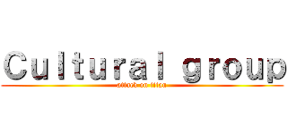 Ｃｕｌｔｕｒａｌ ｇｒｏｕｐ (attack on titan)