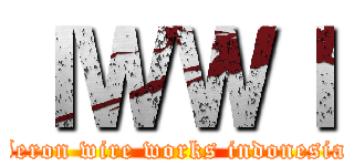 ＩＷＷＩ (Ieron wire works indonesia)