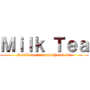 Ｍｉｌｋ Ｔｅａ (I still don\'t know what it is?)