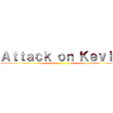 Ａｔｔａｃｋ ｏｎ Ｋｅｖｉｎ ()