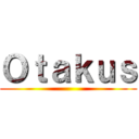 Ｏｔａｋｕｓ ()