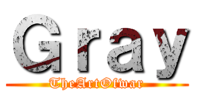 Ｇｒａｙ (TheArtOfwar)
