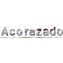 Ａｃｏｒａｚａｄｏ ()