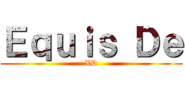Ｅｑｕｉｓ Ｄｅ (XD)