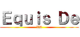 Ｅｑｕｉｓ Ｄｅ (XD)