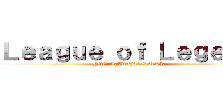 Ｌｅａｇｕｅ ｏｆ Ｌｅｇｅｎｄ (Hecarim, the shadow of war)