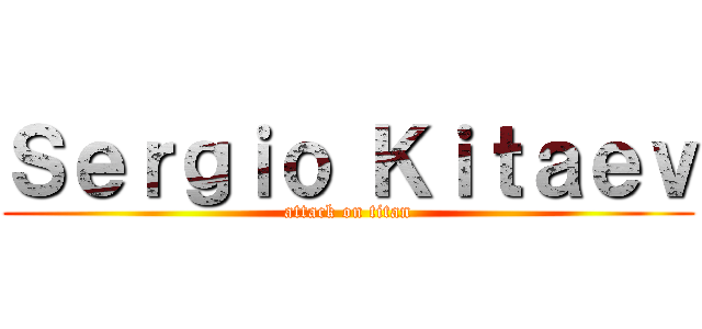 Ｓｅｒｇｉｏ Ｋｉｔａｅｖ (attack on titan)