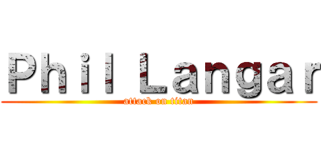 Ｐｈｉｌ Ｌａｎｇａｒ (attack on titan)