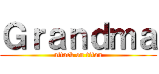 Ｇｒａｎｄｍａ (attack on titan)