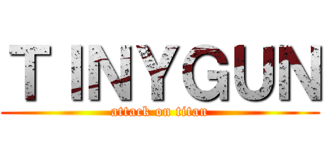 ＴＩＮＹＧＵＮ (attack on titan)