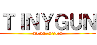 ＴＩＮＹＧＵＮ (attack on titan)