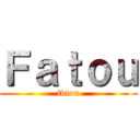 Ｆａｔｏｕ (fvtou)