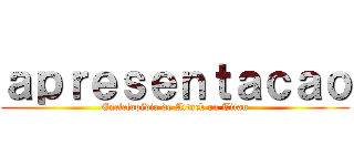 ａｐｒｅｓｅｎｔａｃａｏ (Enciclopédia de Attack on Titan)