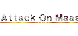 Ａｔｔａｃｋ Ｏｎ Ｍａｓｓｉ (attack on titan)