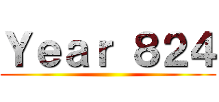Ｙｅａｒ ８２４ ()