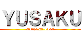 ＹＵＳＡＫＵ (attack on titan)