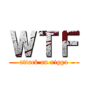 ＷＴＦ (attack on nigga)