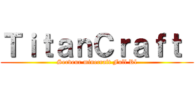 ＴｉｔａｎＣｒａｆｔ  (Serveur minecraft Full Rl)