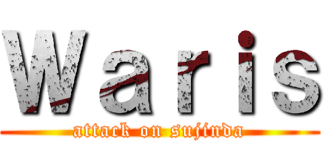 Ｗａｒｉｓ (attack on sujinda)
