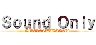 Ｓｏｕｎｄ Ｏｎｌｙ (MOBILE SUIT　　MANIA)